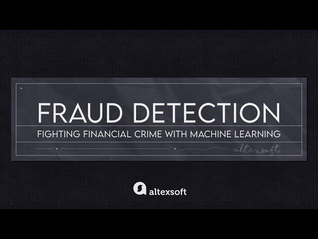 Fraud Detection: Fighting Financial Crime with Machine Learning