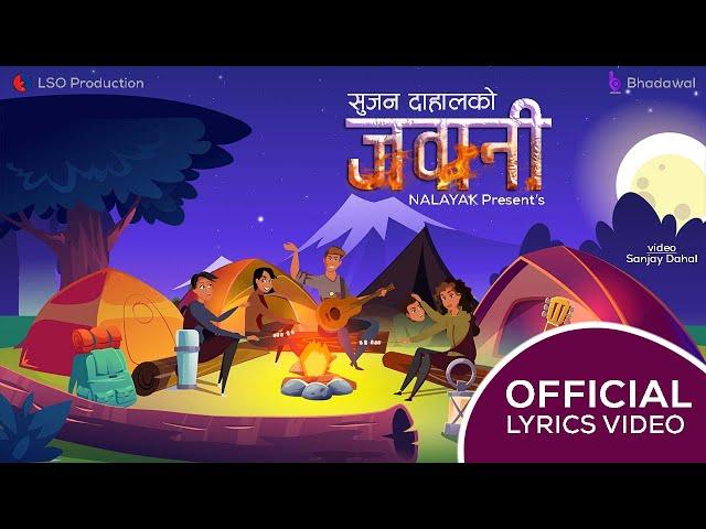 Jawani - Sujan Dahal || Official Lyrics Video || Nalayak