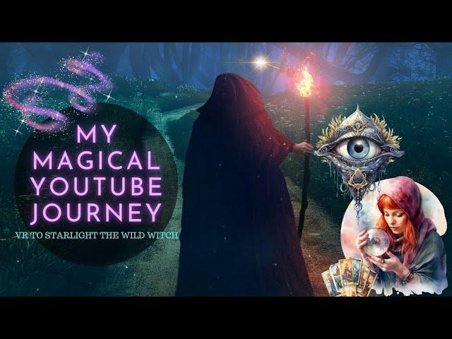 Sharing My YouTube Journey #MyMagicalYouTubeJourney VR to Starlight The Wild Witch