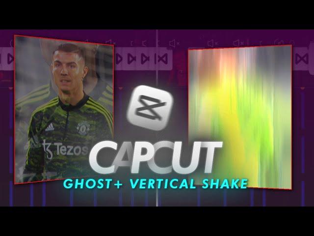 GHOST EFFECT+ VERTICAL SHAKE ON CAPCUT