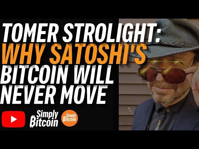 TOMER STROLIGHT: Why Satoshi's Bitcoin Will Never Move