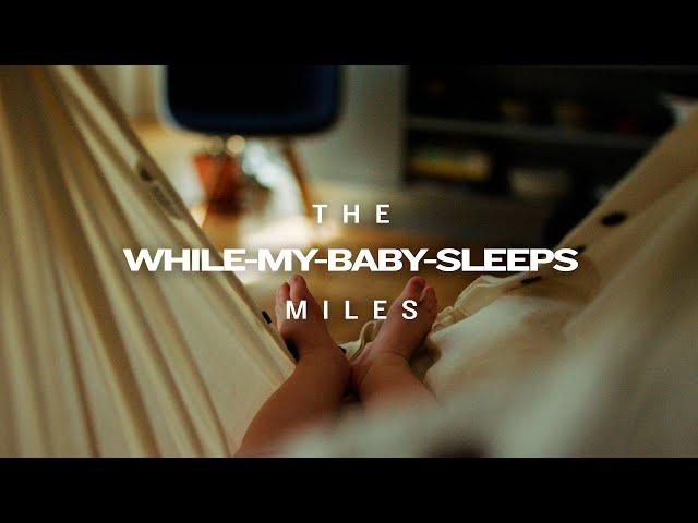 The Miles That Made You | The While-My-Baby-Sleeps Miles | Garmin