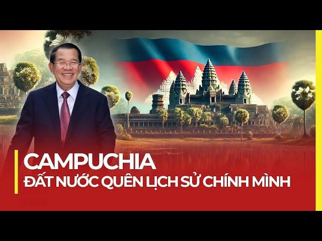 CAMPUCHIA: ĐẤT NƯỚC QUÊN LỊCH SỬ CHÍNH MÌNH