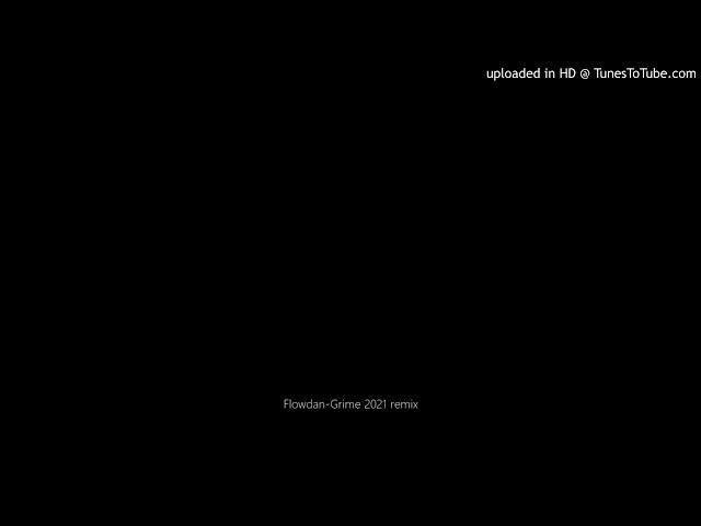 Flowdan-Grime 2021 remix