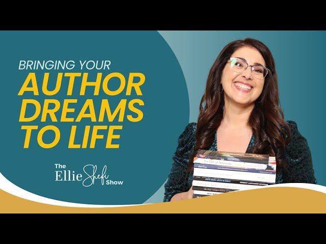 Bringing Your Author Dreams to Life | Proven Strategies for Aspiring Authors | Ellie Shefi Show