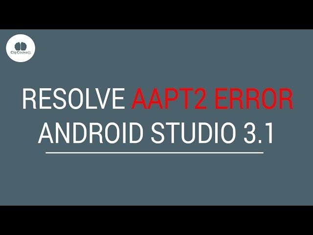 Resolve AAPT2 ERROR Android Studio 3 1