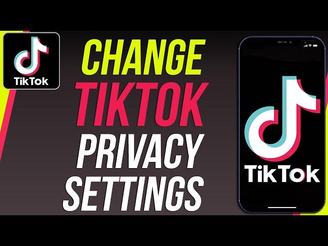 How To Fix TikTok Privacy Settings