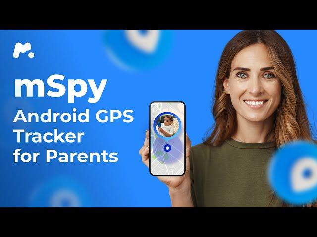 Best GPS Tracker App for Android | mSpy Location Feature