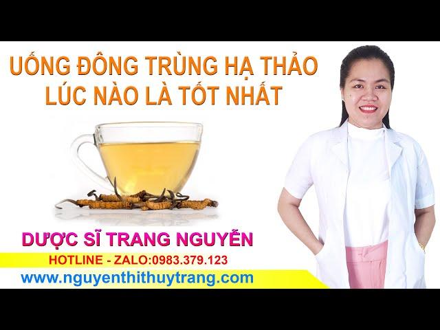 Uống đông trùng hạ thảo lúc nào tốt nhất