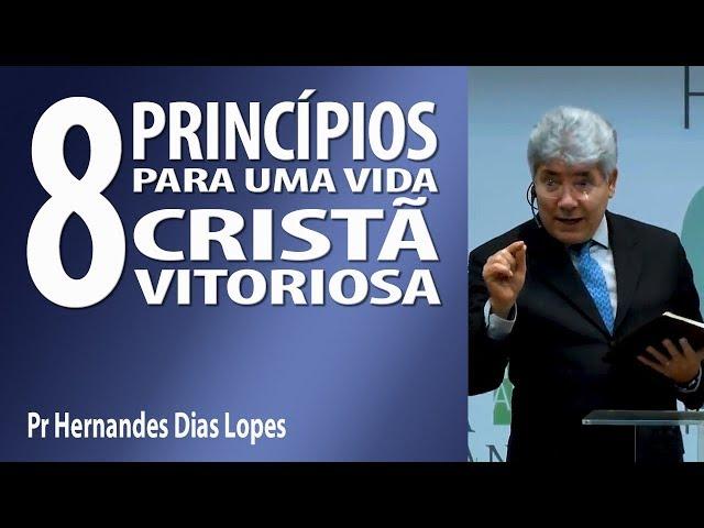 8 princípios para uma vida cristã vitoriosa - Pr Hernandes Dias Lopes