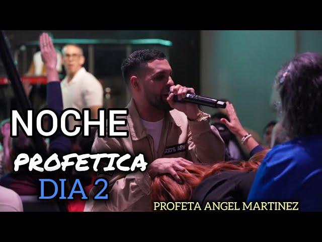 PROFETA ANGEL MARTINEZ  / NOCHE PROFÈTICA - DIA 2