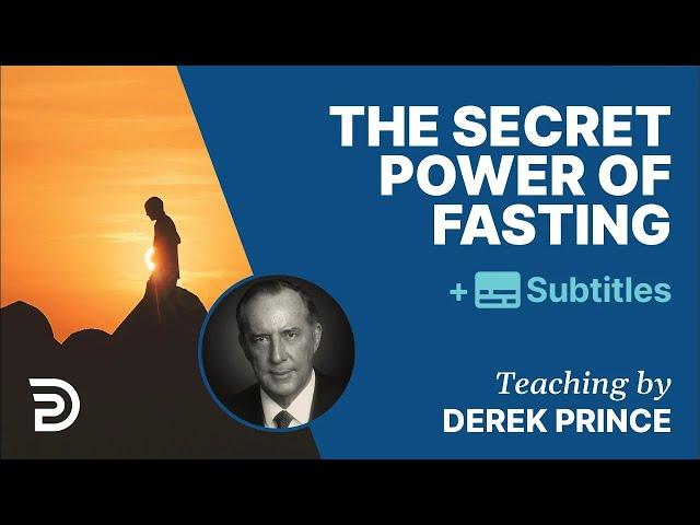 The Secret Power Of Fasting | Derek Prince