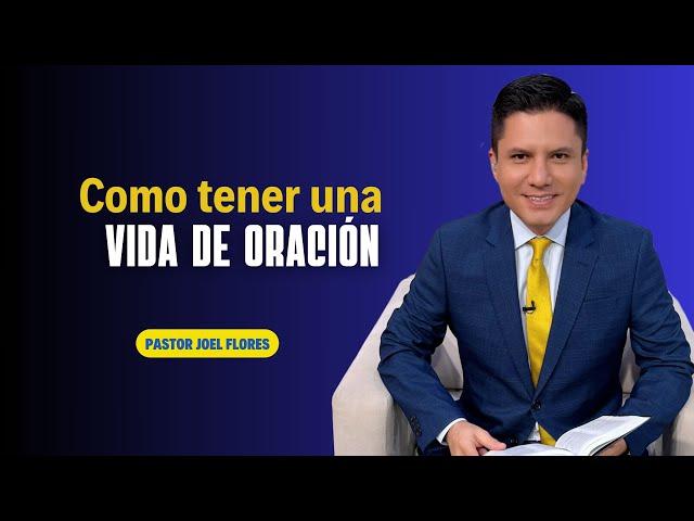 ¿CÓMO TENER UNA VIDA DE ORACIÓN?