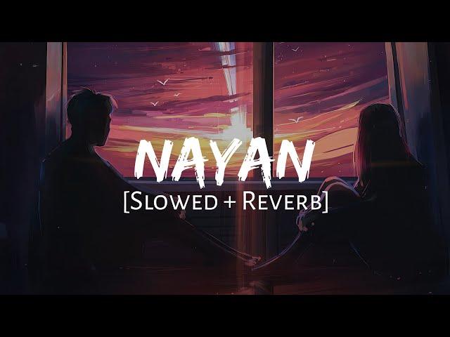 Nayan [Slowed + Reverb] - Dhvani Bhanushali & Jubin Nautiyal | Mahirat Lofi |