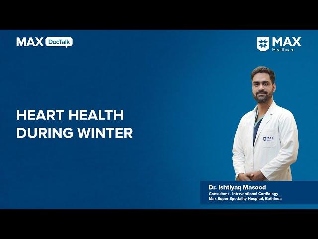 Heart Health During Winter | Dr. Ishitiyaq Masood | Max Hospital, Bathinda