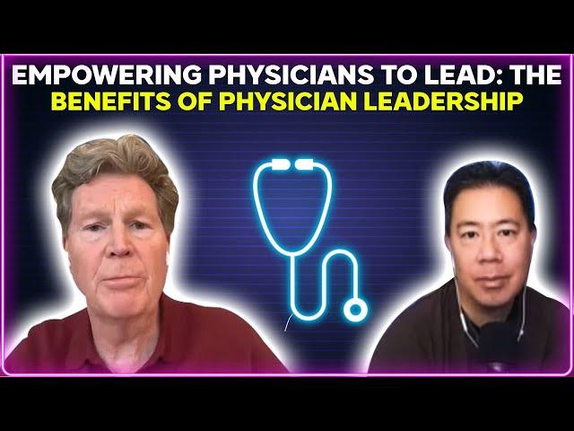 Empowering physicians to lead: the benefits of physician leadership