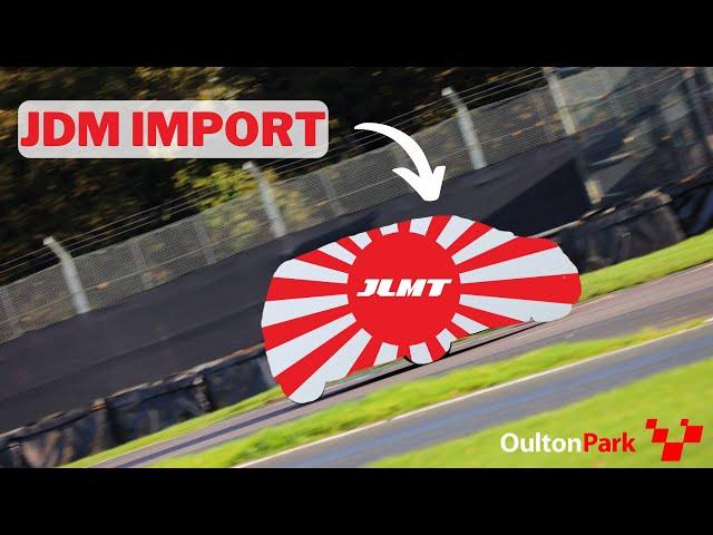 I bought a JDM Import & took it to Oulton Park Circuit!