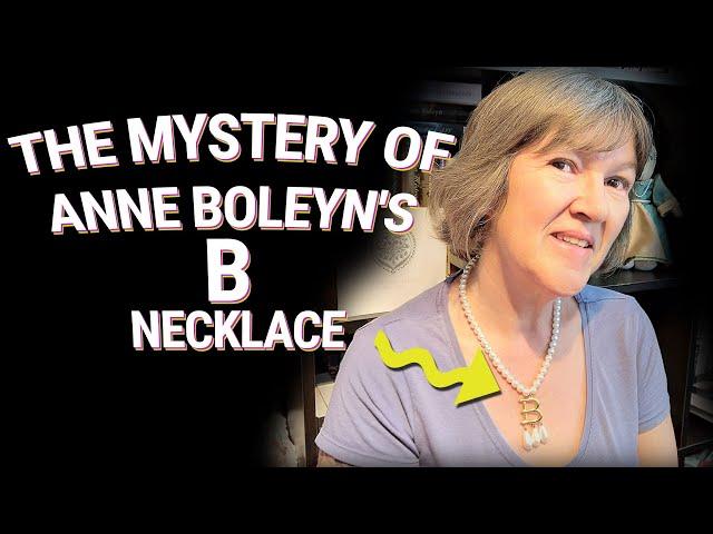 The Mystery of Anne Boleyn's B Necklace | Anne Boleyn Artefacts Series