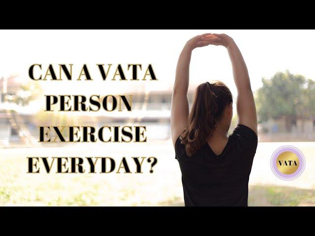 Can a Vata person exercise daily?