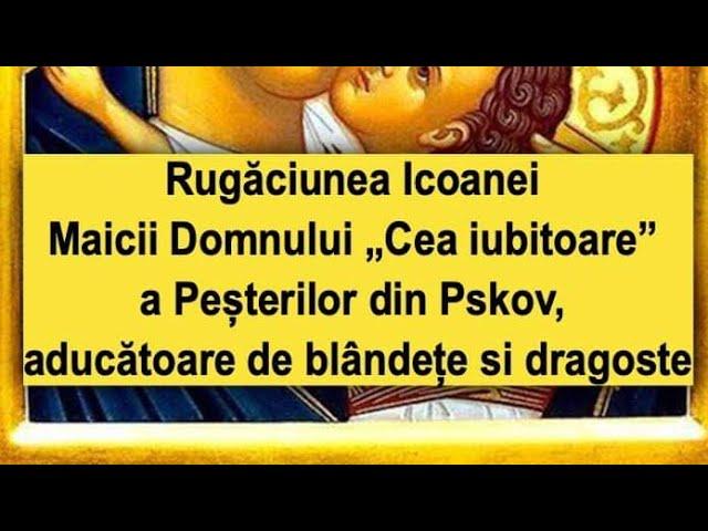 Rugăciunea Icoanei Maicii Domnului „Cea iubitoare” a Peșterilor din Pskov.