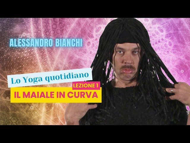 Lo yoga quotidiano - Il maiale in curva - Alessandro Bianchi