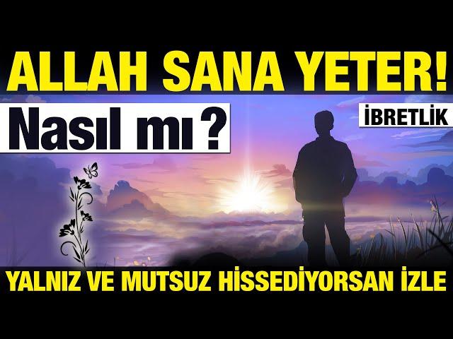 Allah Sana Yeter.! Nasıl mı? Tam Bir Reçete.! Kendini yalnız ve mutsuz hissediyorsan izle