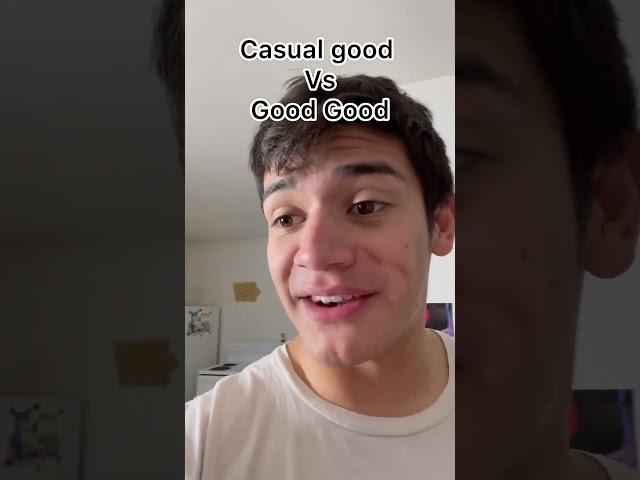 Casual good vs Good Good