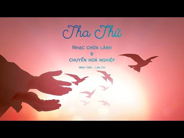 Tha Thứ (3h) - Nhạc chữa lành tổn thương và chuyển hoá nghiệp | Minh Tịnh - Lan Thi