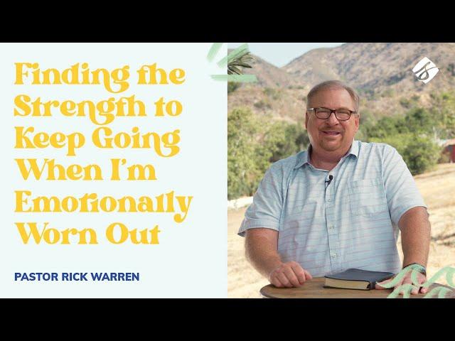 "Finding the Strength to Keep Going When I’m Emotionally Worn Out" with Pastor Rick Warren