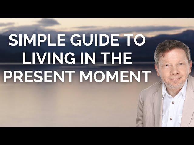 Eckhart Tolle's Simple Guide to Living in the Present Moment