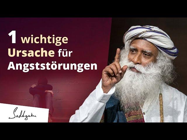 Eine wichtige Ursache für Angststörungen | Sadhguru