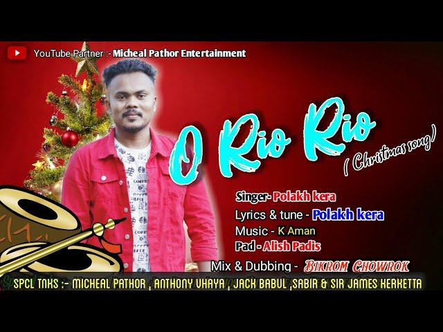 O Rio Rio || New Adivasi Christmas song  || By Polakh Kera