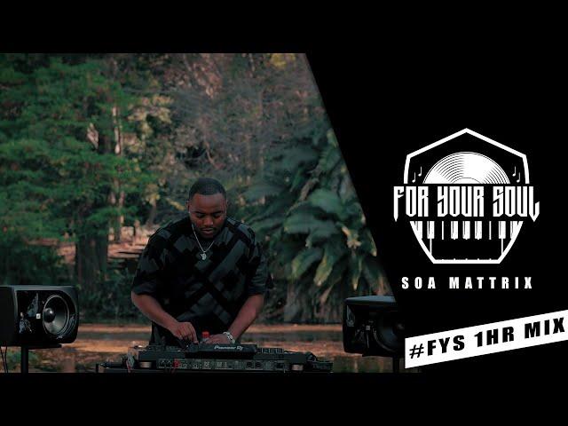 FOR YOUR SOUL EXCLUSIVE 1 HOUR MIX BY SOA MATTRIX