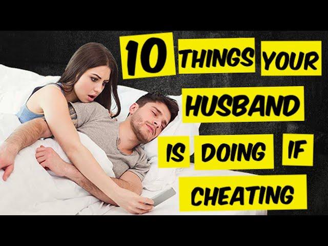 10 Things Your Husband is Doing if Cheating On You