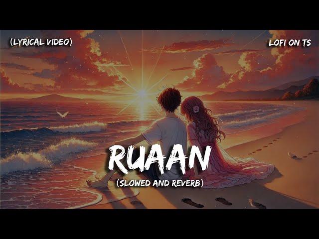 Ruaan (Slowed + Reverb + Lyrical) | Arijit Singh | Tiger 3 | 𝕃𝕠𝔽𝕚 𝕠𝕟 𝕋𝕤