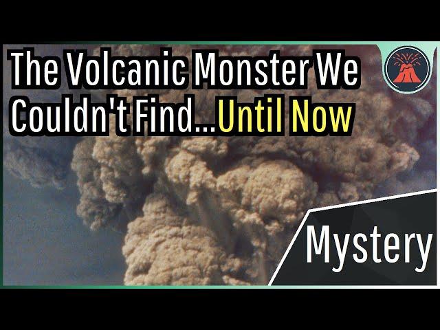 The Volcanic Monster We Couldn't Find... Until Now