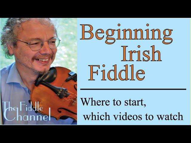 Beginning Irish Fiddle (where to start, what videos to watch)