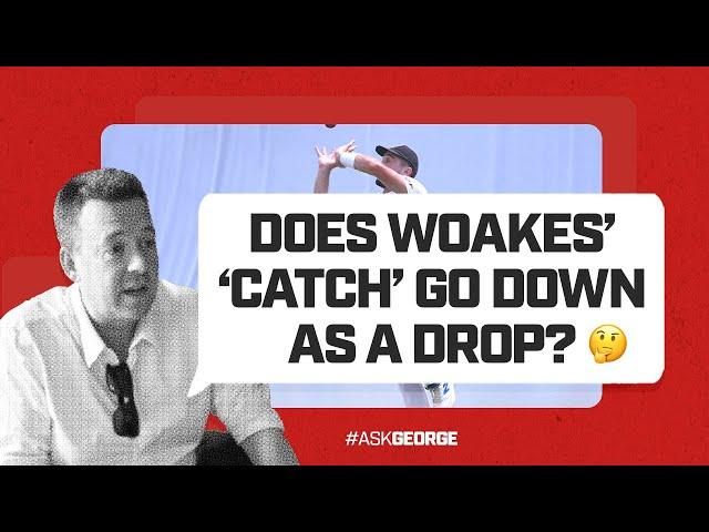 Ask George | "Does Woakes' 'catch' go down as a drop?"