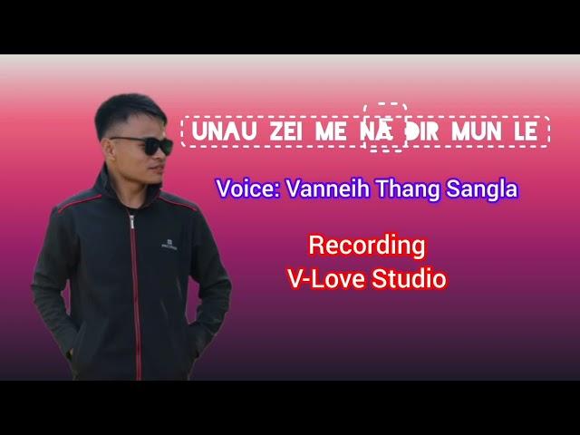 Unau Zei me na dir mun le||Vanneih Thang Sangla||Bawm Gospel Official Song 2023.