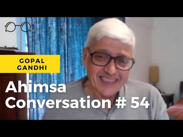 Ahimsa Conversation #54 Gopal Gandhi