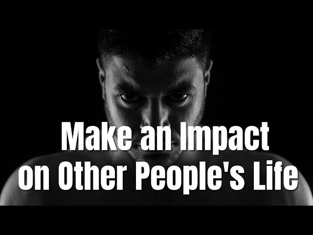 Make An Impact on Others People's Life - (Inspirational Video)