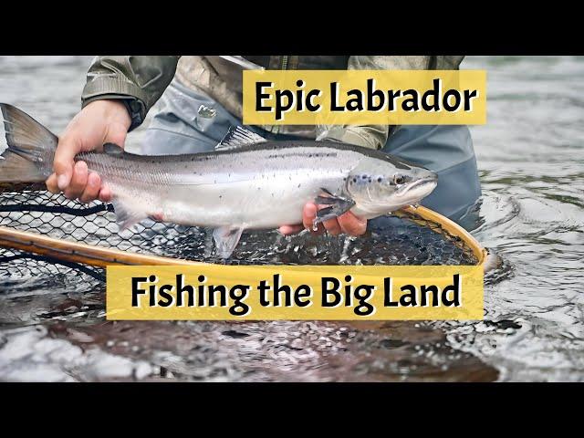 Fishing the Big Land - Labrador