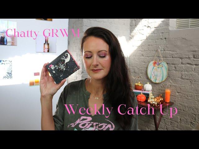 Chatty GRWM // Weekly Catch Up