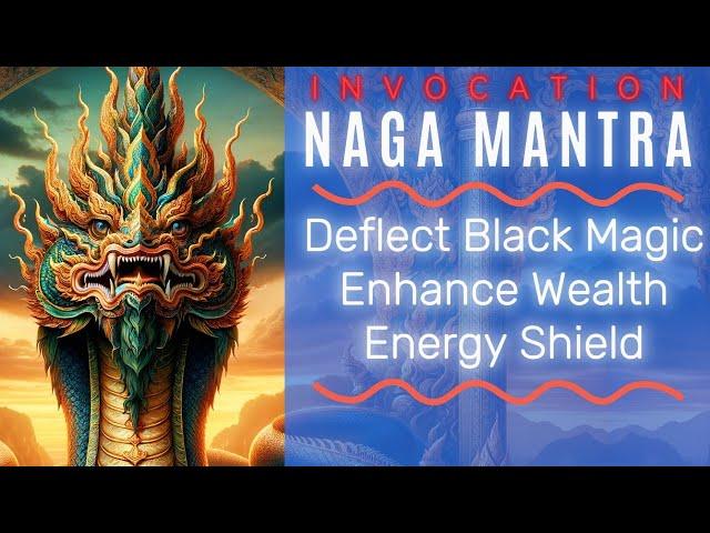 Naga Invocation Mantra: Dispel Black Magic, Strongly Enhance Wealth, Luck. Increase Spiritual Shield