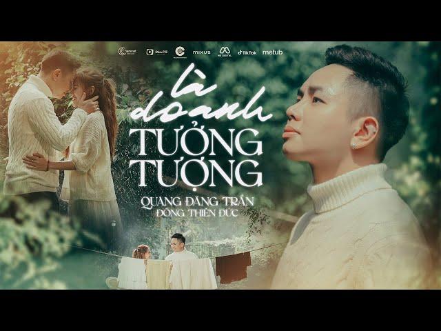 QUANG ĐĂNG TRẦN - LÀ DO ANH TƯỞNG TƯỢNG | MV OFFICIAL | ĐÔNG THIÊN ĐỨC