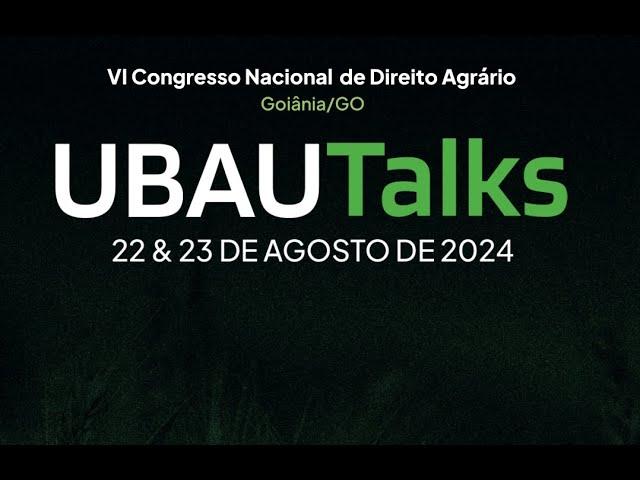 UBAUTalks - 22/08/2024 - Parte 02 - VI Congresso Nacional de Direito Agrário