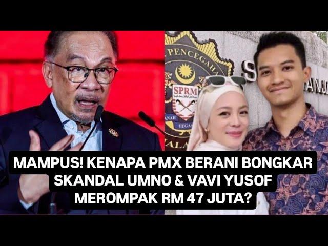 DAHSYAT! PMX KANTOIKAN UMNO & VAVI YUSOF ROMPAK RM 47 JUTA? 