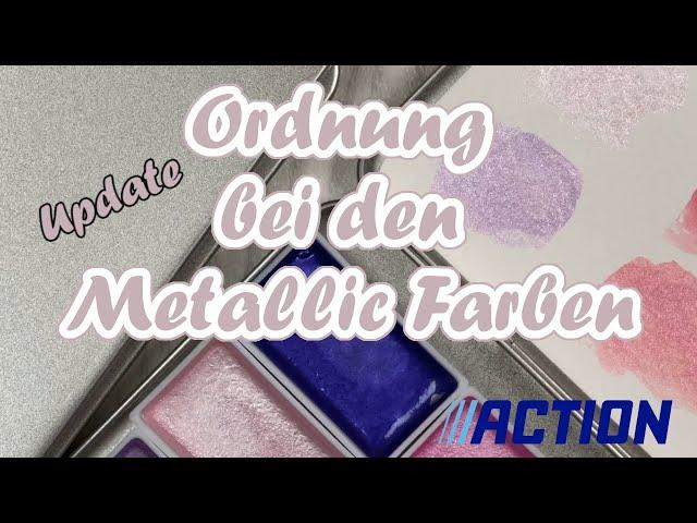 Ordnung bei den Metallic Farben vom Action || UpDate