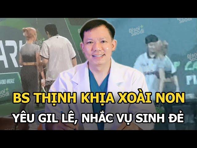 BS Thịnh khịa Xoài Non yêu Gil Lê, nhắc vụ sinh đẻ