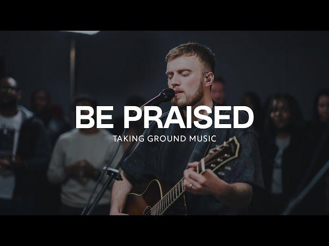 Be Praised (Live) | Taking Ground Music | Will Horner #worship